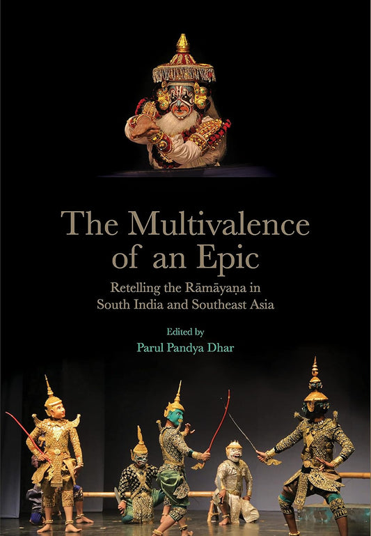 The Multivalence of an Epic : Retelling the Ramayana in South India and Southeast Asia