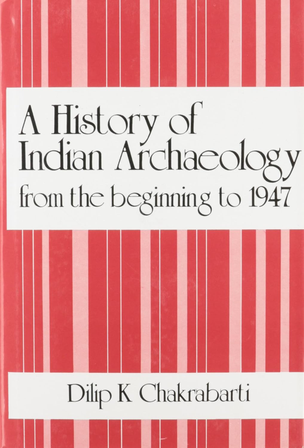 A History of Indian Archaeology from the Beginning to 1947