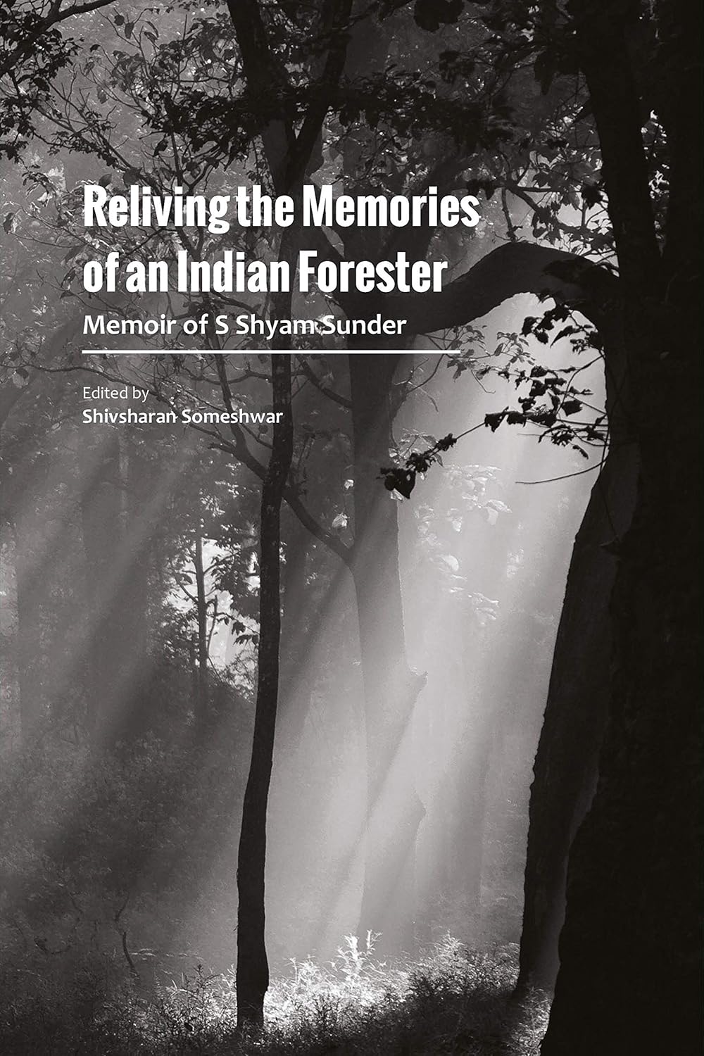Reliving the Memories of an Indian Forester: Memoir of S Shyam Sunder