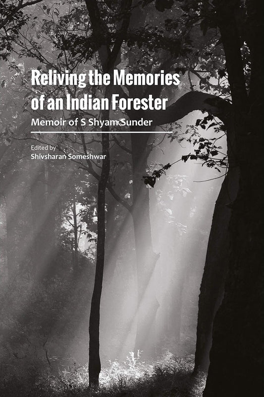 Reliving the Memories of an Indian Forester: Memoir of S Shyam Sunder