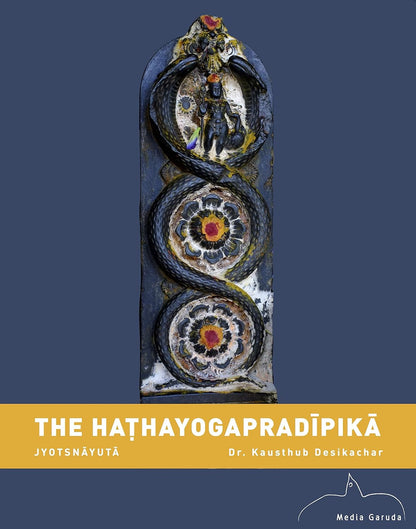 The Hathayogapradipika Jyotsnayuta by Dr. Kausthub Desikachar