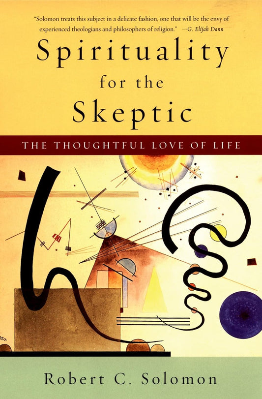 Spirituality for the Skeptic: The Thoughtful Love of life