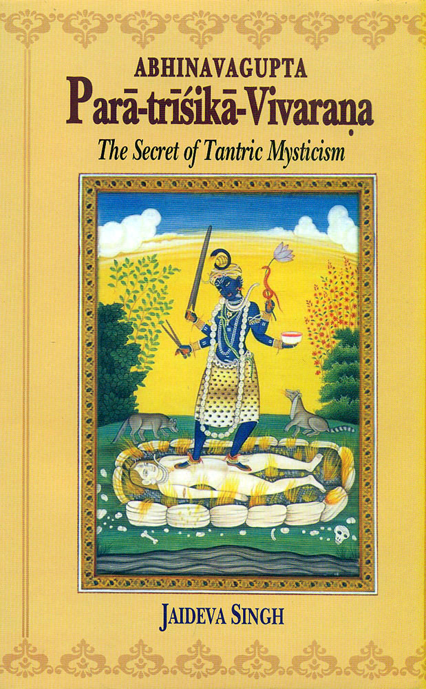 Para-trisika-Vivarana by Abhinavagupta: The Secret of Tantric Mysticism