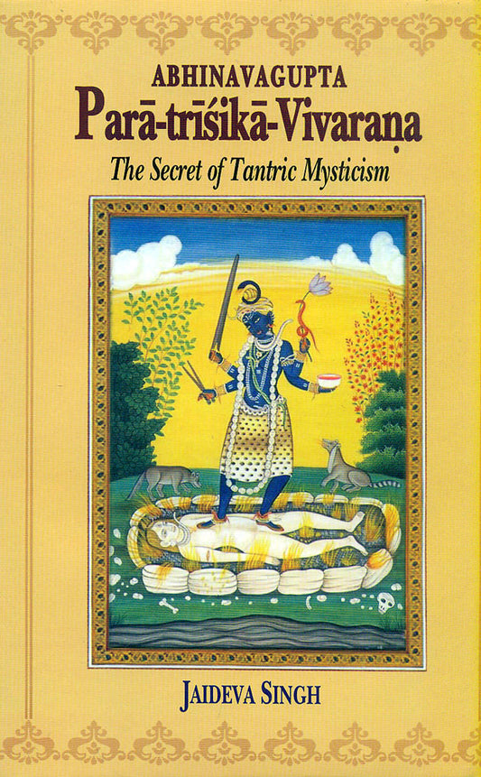Para-trisika-Vivarana by Abhinavagupta: The Secret of Tantric Mysticism