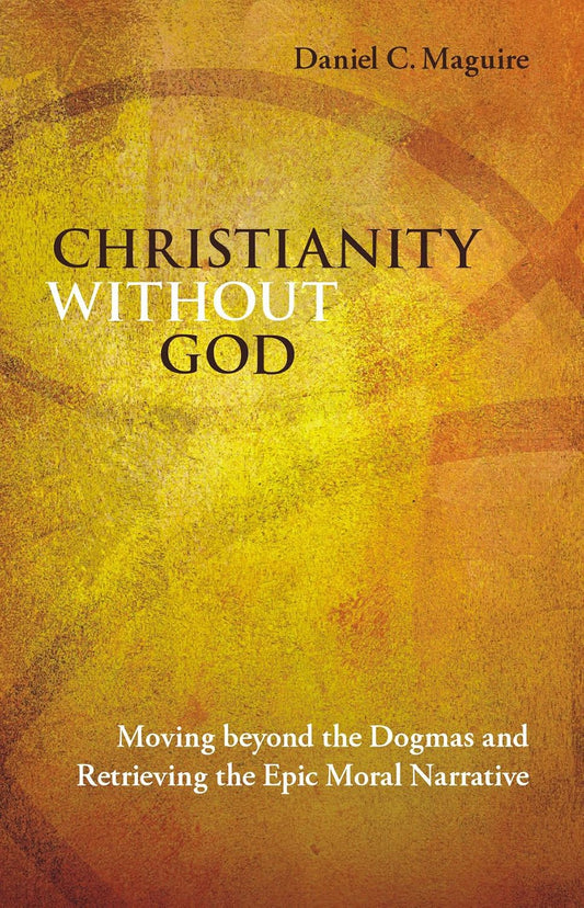 Christianity Without God Moving beyond the Dogmas