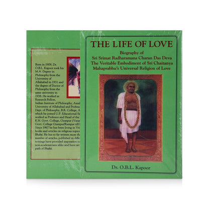 The Life of Love (Biography of Sri Srimat Radharamana Charan Das Deva The Veritable Embodiment of Sri Chaitanya Mahaprabhu’s Universal Religion of Love)