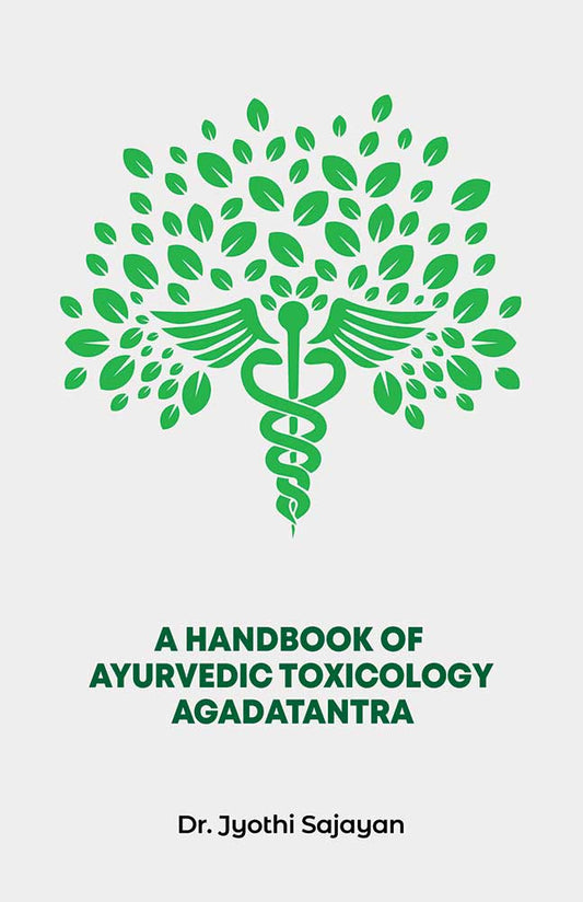 A Handbook of Ayurvedic Toxicology - Agadatantra