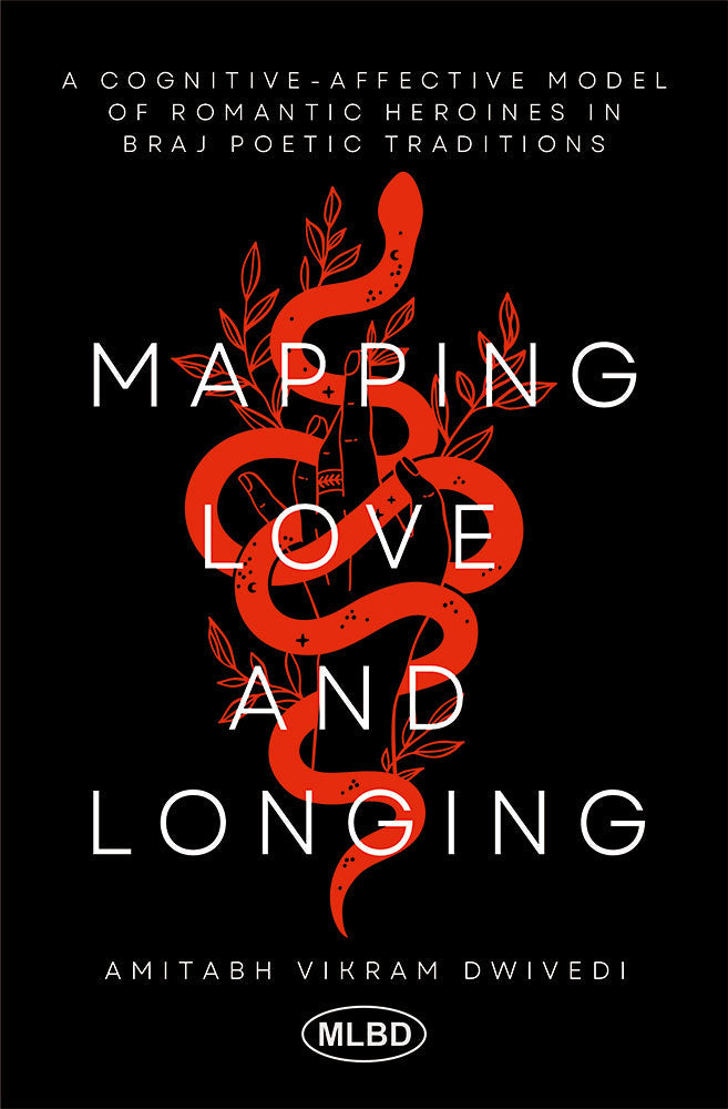 Mapping Love and Longing: A Cognitive â€“ Affective Model of Romantic Heroines in Braj Poetic Traditions