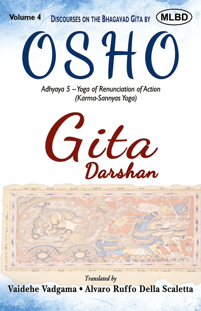 Gita Darshan: Discourses on the Bhagavad Gita by Osho (Volume 4): Adhyaya 5 - Yoga of Renunciation of Action  (Karma - Sannyas - Yoga)