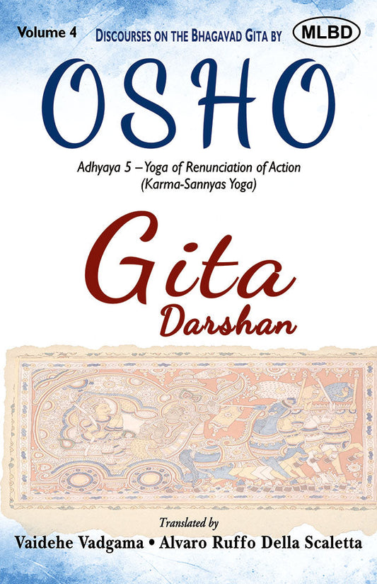 Gita Darshan: Discourses on the Bhagavad Gita by Osho (Volume 4): Adhyaya 5 - Yoga of Renunciation of Action  (Karma - Sannyas - Yoga)