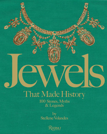 Jewels That Made History: 101 Stones, Myths, And Legends