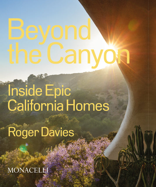 Beyond the Canyon : Inside Epic California Homes