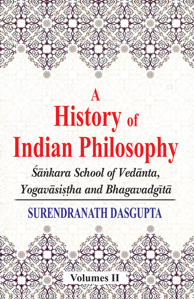 A History of Indian Philosophy (Vol. 2): Sankara School of Vedanta, Yogavasistha and Bhagavadgita