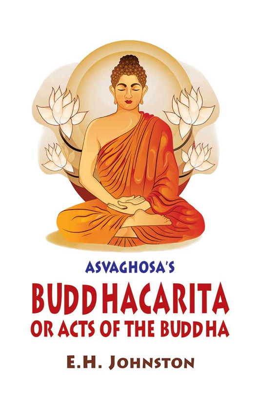Asvaghosa's Buddhacarita or Acts of the Buddha (Sanskrit text with English Translation)