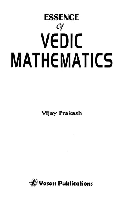 Essence of Vedic Mathematics: Quick Calculation with Ancient Wisdom