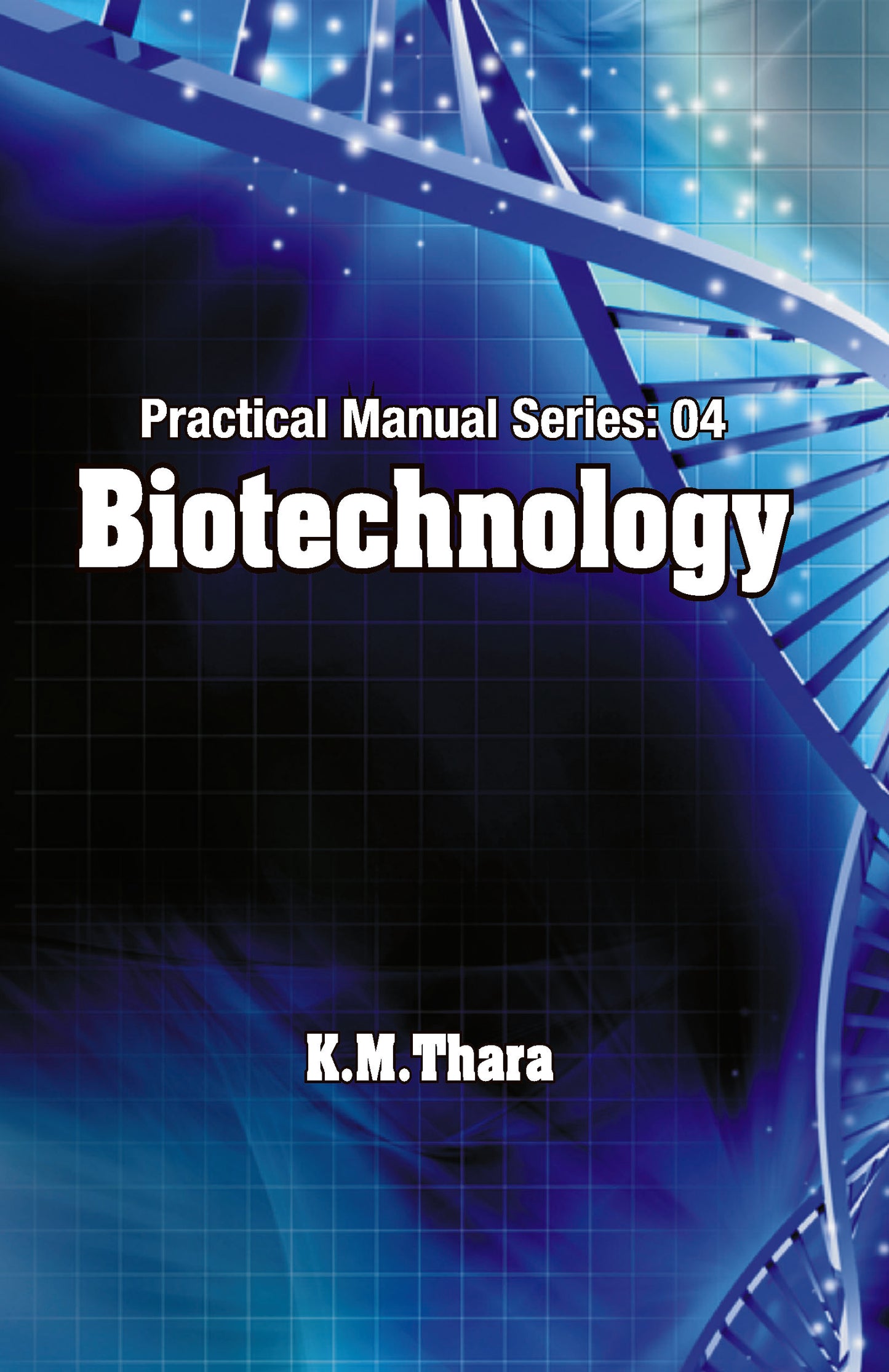 Biotechnology: Practical Manual Series Vol 04