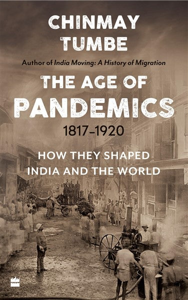 Age Of Pandemics (1817-1920) : How they shaped India and the World