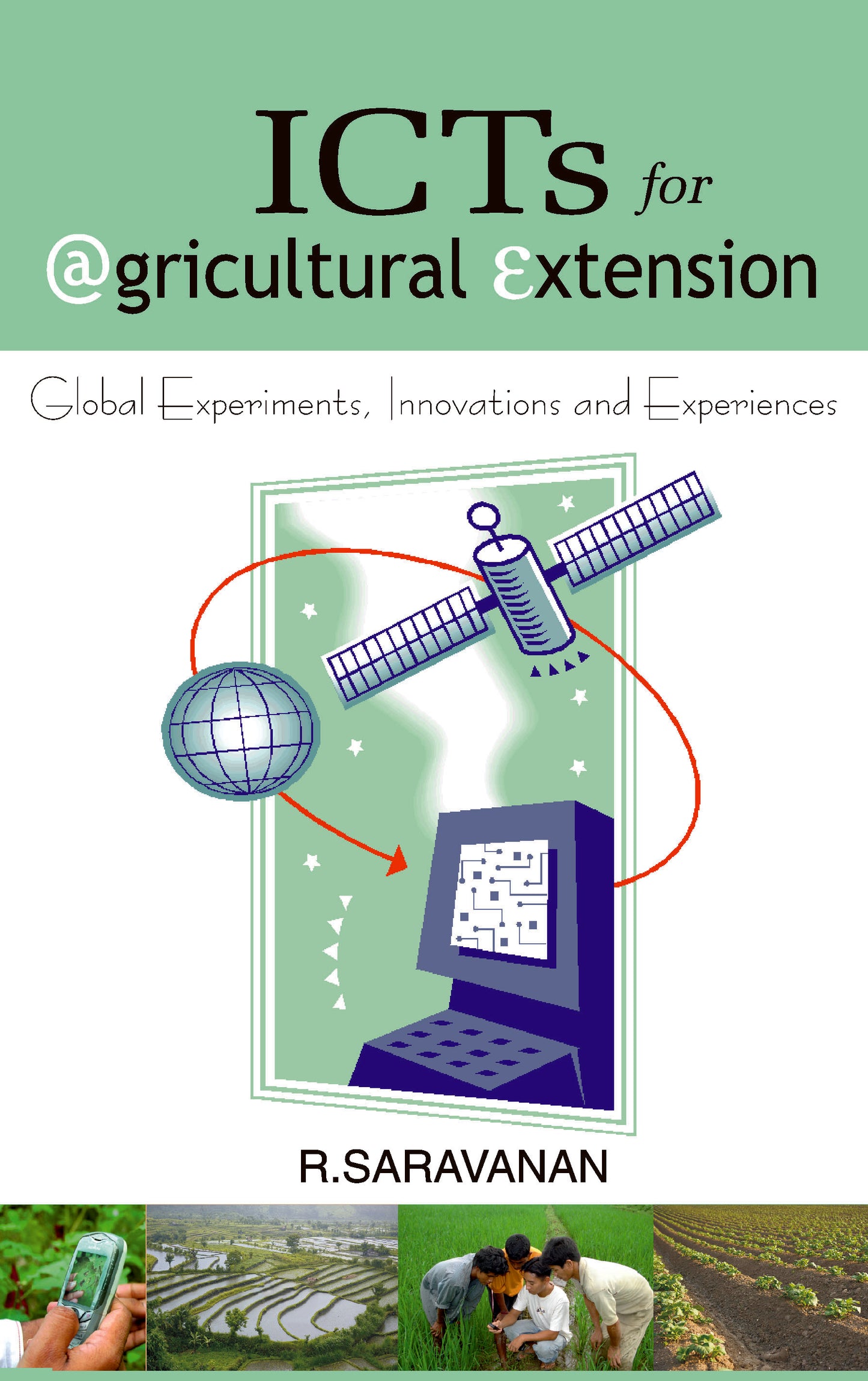 ICTs for Agricultural Extension: Global Experiments,Innovations and Experiences