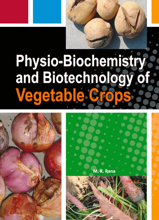 Physio-Biochemistry and Biotechnology of Vegetable Crops