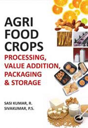 Agri-Food Crops: Processing,Value Addition,Packaging and Storage