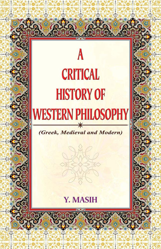 A Critical History of Western Philosophy (Greek, Medieval and Modern)