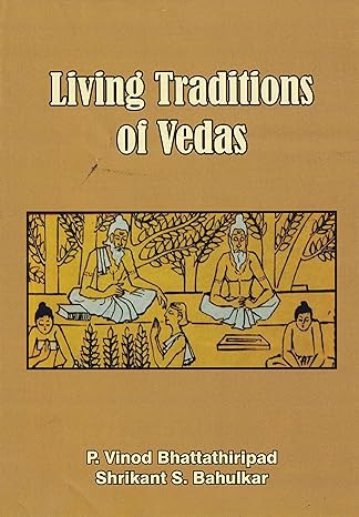 Living Traditions of Vedas By by P. Vinod Bhattathiripad and Shrikant S. Bahulkar (Hardcover)