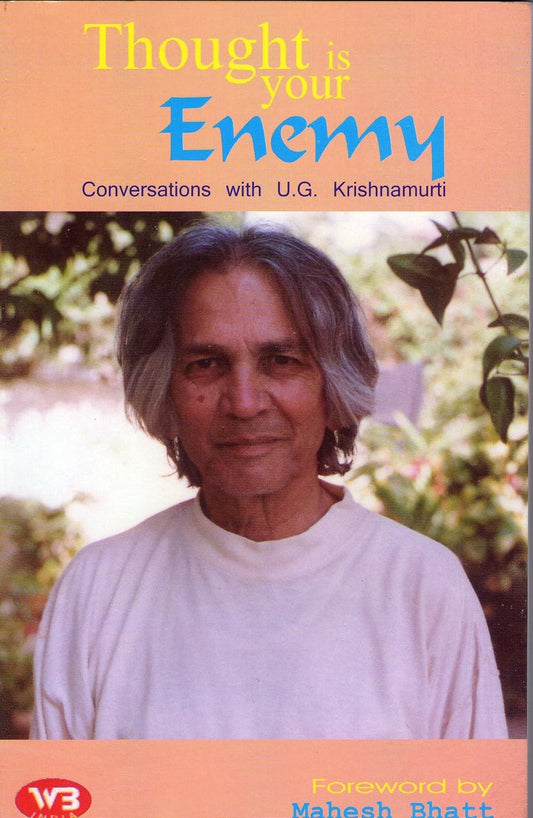 Thought Is Your Enemy Conservations With Krishnamurti U.G.