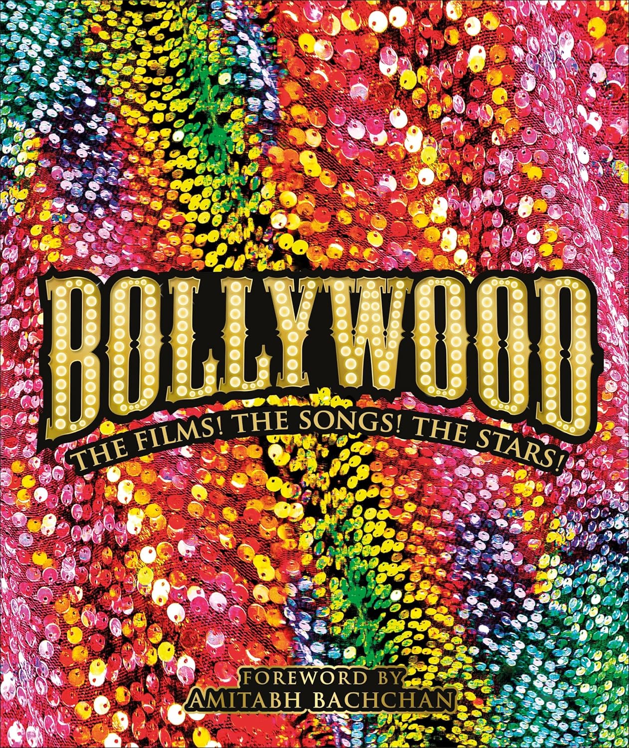 Bollywood: The Films! The Songs! The Stars!