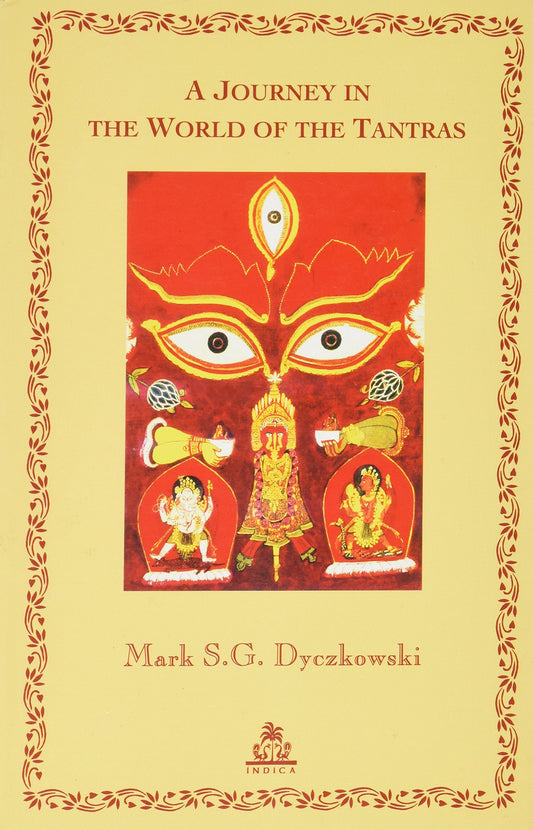 A Journey in the World of the Tantras by Mark S.G. Dyczkowki