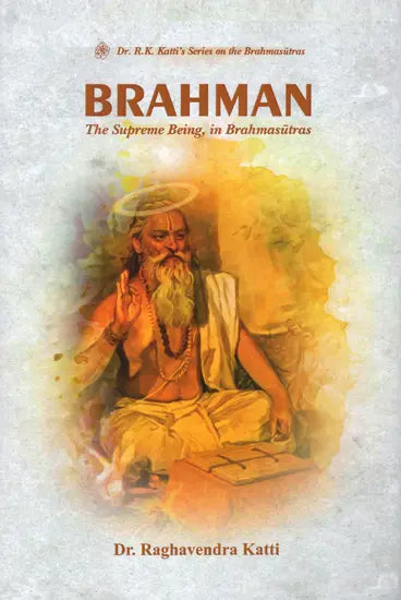 Brahman: The Supreme Being in Brahmasutras (A Commentary on the First Two Chapter of Brahmasutras)