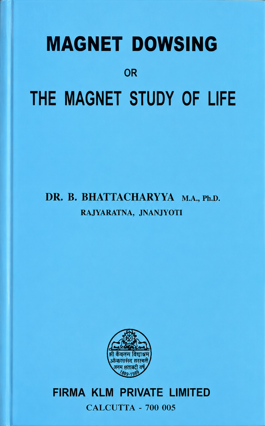 Magnet Dowsing or the Magnet Study of Life by B. Bhattacharya