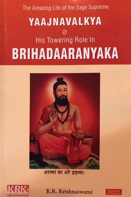 The Amazing Life of Yaajnavalkya& His Role in Brihadaaranyaka