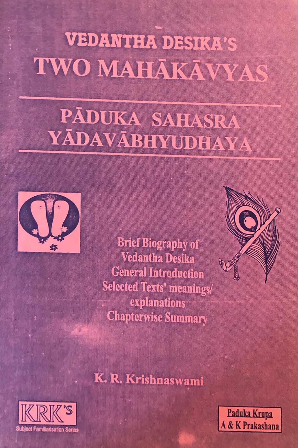 Vedanta Desika's Two Mahakavyas: Paduka Sahasra & Yadavabhyudhaya