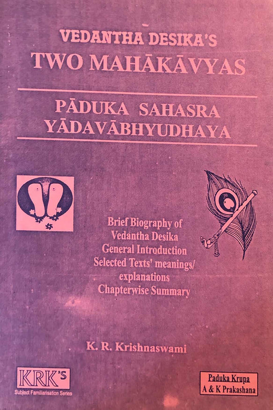 Vedanta Desika's Two Mahakavyas: Paduka Sahasra & Yadavabhyudhaya