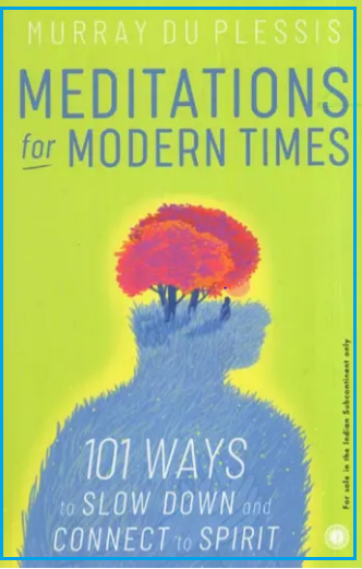 Meditations for Modern Times (101 Ways to Slow Down and Connect to Spirit)