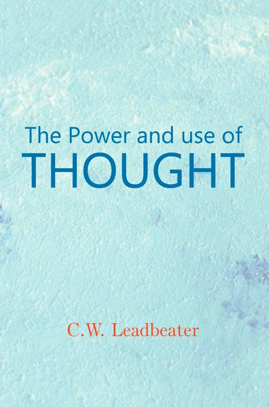 Power and Use of Thought by Charles Webster Leadbeater (Paperback)
