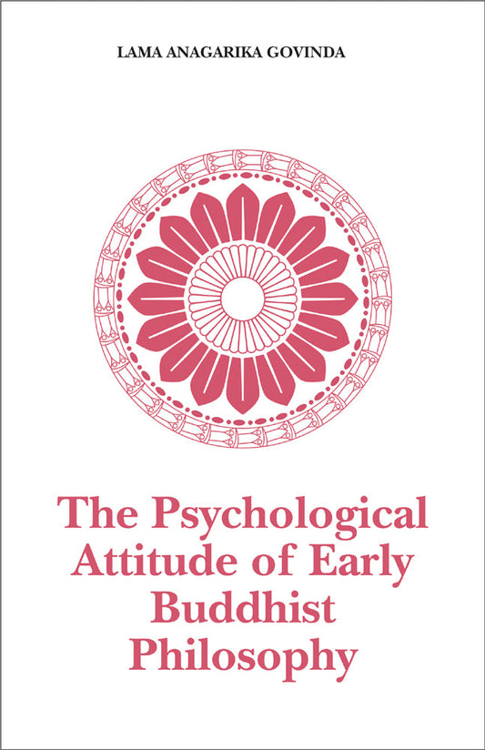 The Psychological Attitude of Early Buddhist Philosophy: And Its Systematic Representation According to Abhidhamma Tradition