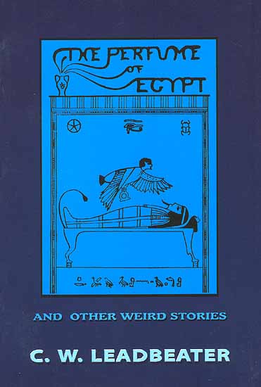 The Perfume of Egypt and other Weird Stories by C W Leadbeater (Paperback)