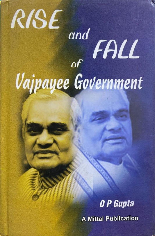 Rise and Fall of Vajpayee Government by O.P. Gupta