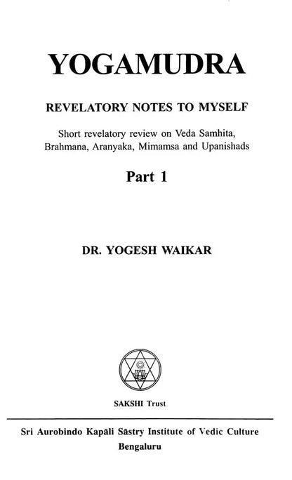 Yoga Mudra: Short Self Revelatory Review and Notes on Vedas Samhita, Brahmana, Aranyaka, Mimamsa & Upanishads (Set of 2 Volumes)