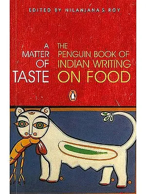 A Matter of Taste: The Penguin Book of Indian Writing on Food