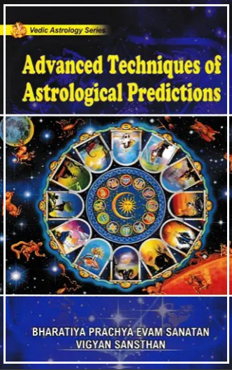 Advanced Techniques of Predictive Astrology A Vedic Treatise in Modern Times (In 2 Volumes)