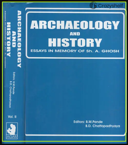 Archaeology and History: Essays in Memmory of Sh. A. Ghosh (Set Of 2 Volumes)