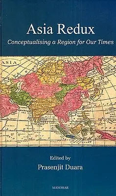 Asia Redux (Conceptualising a Region for Our Times)