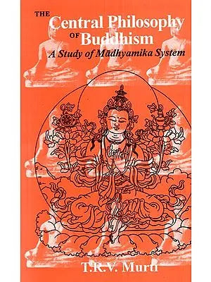 The Central Philosophy of Buddhism (A Study of Madhyamika System)