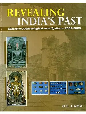 Revealing India's Past (Based on Archaeological Investigations, 2002-2018)