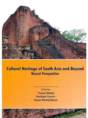 Cultural Heritage of South Asia and Beyond Recent Perspective