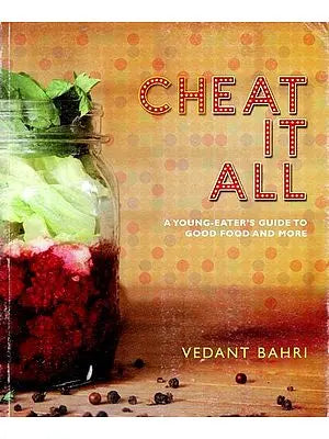 Cheat It All- A Young-Eater's Guide to Good Food and More