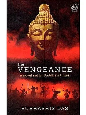 The Vengeance- A Novel Set in Buddha's Times