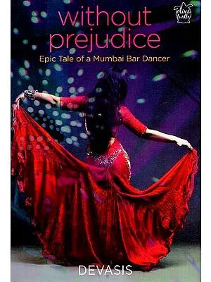 Without Prejudice- Epic Tale of a Mumbai Bar Dancer